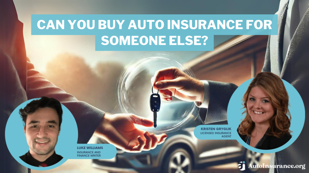 can you buy auto insurance for someone else